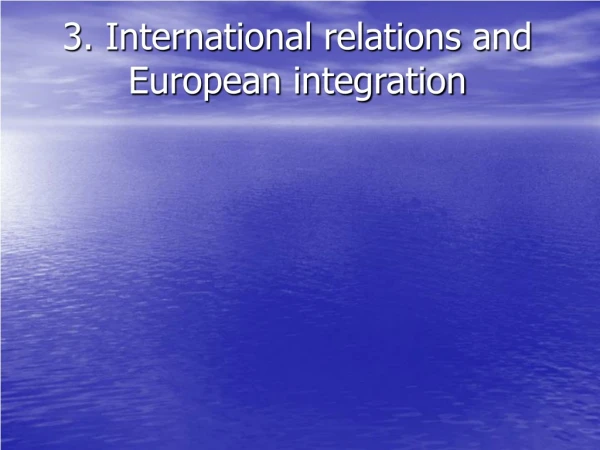 3. International relations and European integration