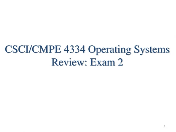 CSCI/CMPE 4334 Operating Systems Review: Exam 2