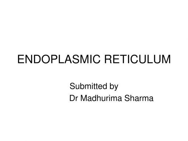 ENDOPLASMIC RETICULUM