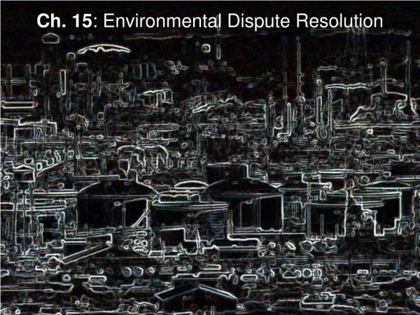 Ch. 15 : Environmental Dispute Resolution
