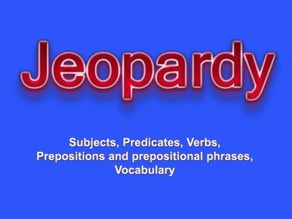 Subjects, Predicates, Verbs, Prepositions and prepositional phrases, Vocabulary