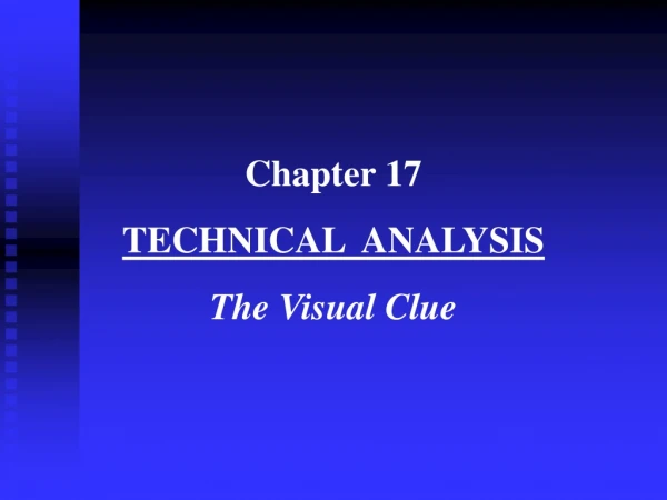 Chapter 17 TECHNICAL ANALYSIS The Visual Clue