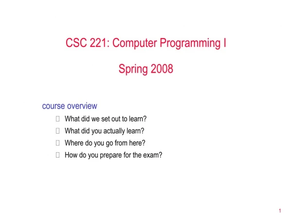 CSC 221: Computer Programming I Spring 2008
