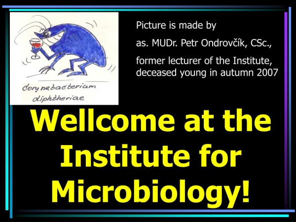 Wellcome at the Institute for Microbiology!