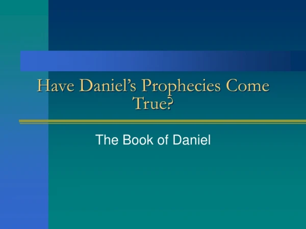 Have Daniel’s Prophecies Come True?