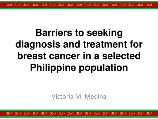 Barriers to seeking diagnosis and treatment for breast cancer in a selected Philippine population
