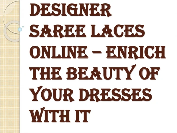 Enrich the Beauty Of Your Dresses With Designer Saree Laces Online
