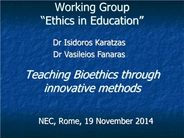 Working Group “Ethics in Education” Teaching Bioethics through innovative methods