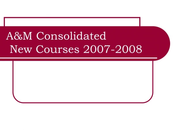 A&amp;M Consolidated New Courses 2007-2008