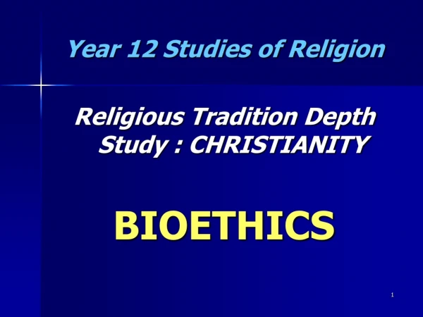 Year 12 Studies of Religion Religious Tradition Depth Study : CHRISTIANITY BIOETHICS
