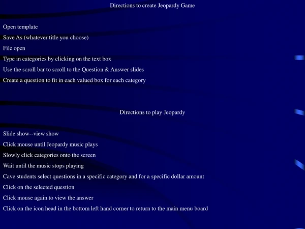 Directions to create Jeopardy Game Open template Save As (whatever title you choose) File open