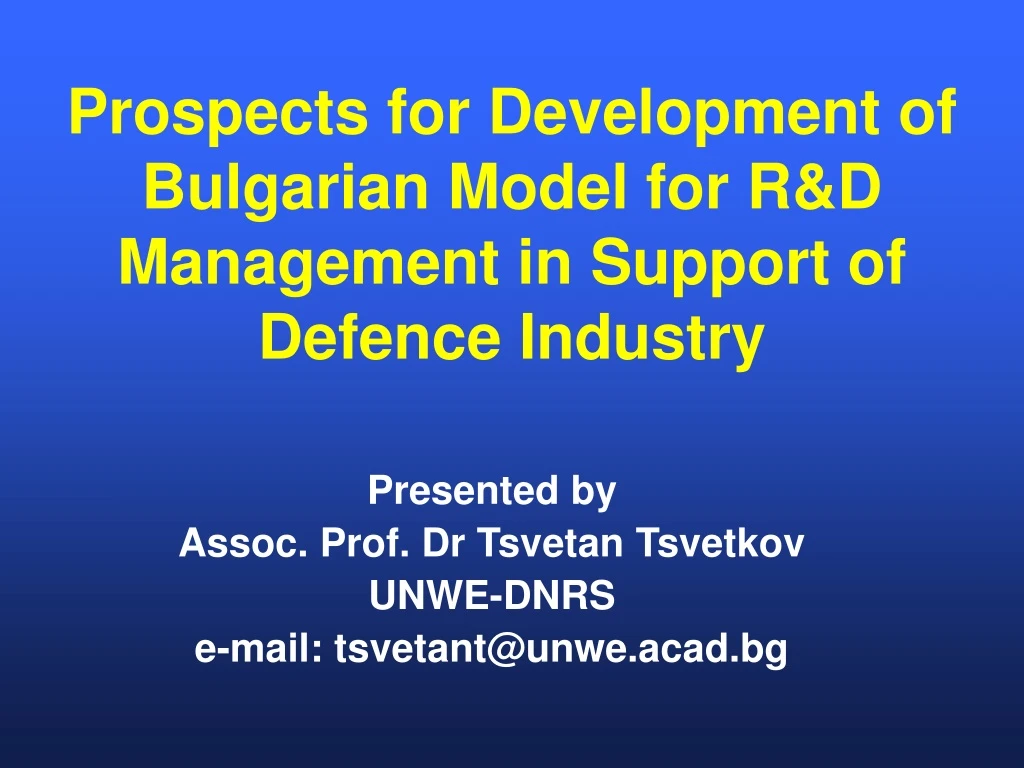 prospects for development of bulgarian model for r d management in support of defence industry