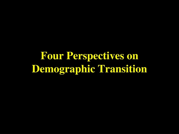 Four Perspectives on Demographic Transition