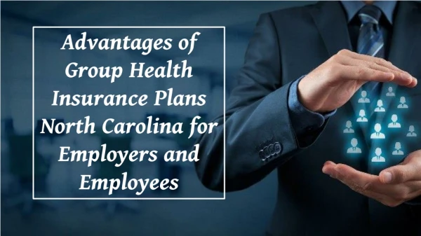 Advantages of Group Health Insurance Plans North Carolina for Employers and Employees