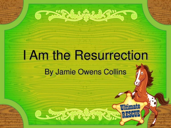 I Am the Resurrection