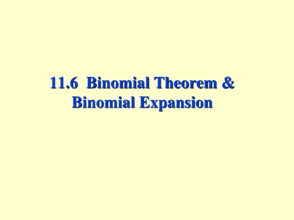 11.6 Binomial Theorem &amp; Binomial Expansion