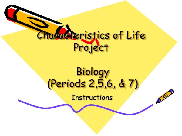 Characteristics of Life Project Biology (Periods 2,5,6, &amp; 7)