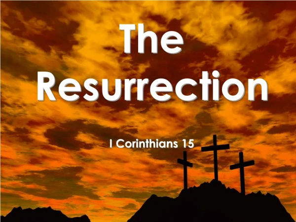 The Resurrection I Corinthians 15