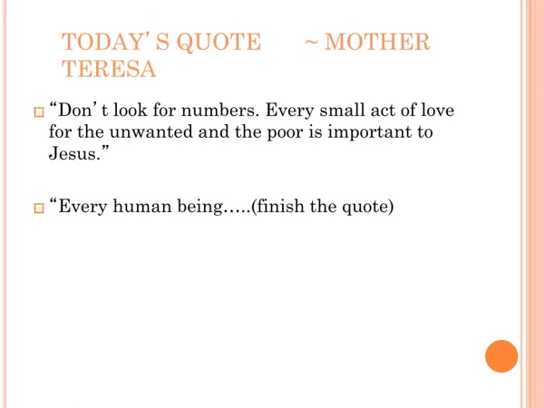 TODAY ’ S QUOTE	~ MOTHER TERESA