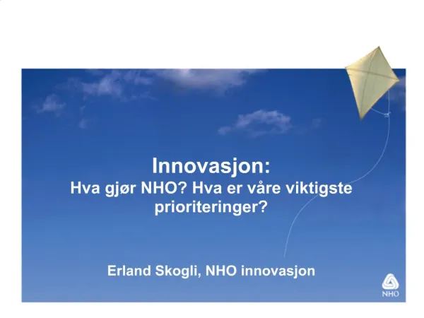 Innovasjon: Hva gj r NHO Hva er v re viktigste prioriteringer Erland Skogli, NHO innovasjon