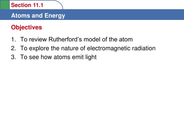 To review Rutherford’s model of the atom To explore the nature of electromagnetic radiation