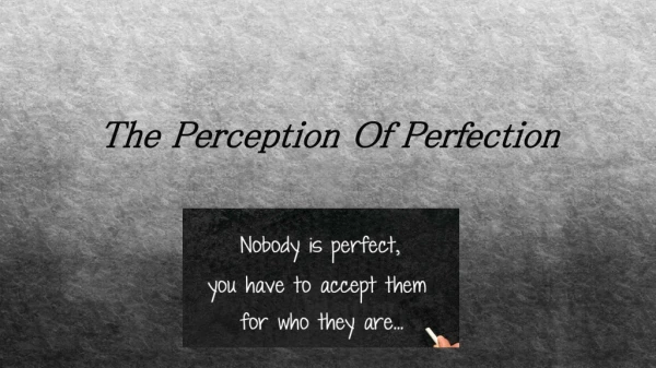 The Perception Of Perfection