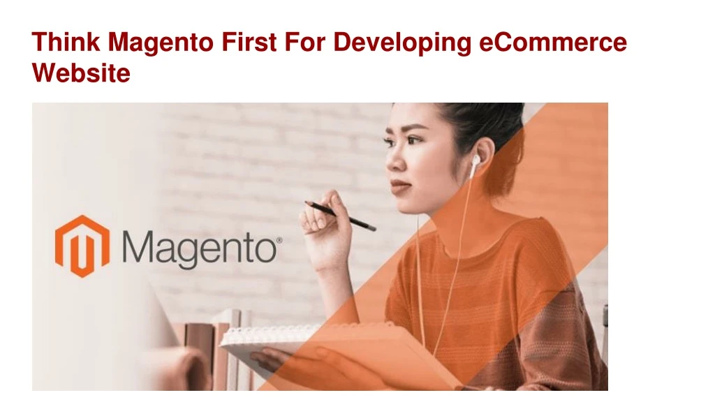think magento first for developing ecommerce website