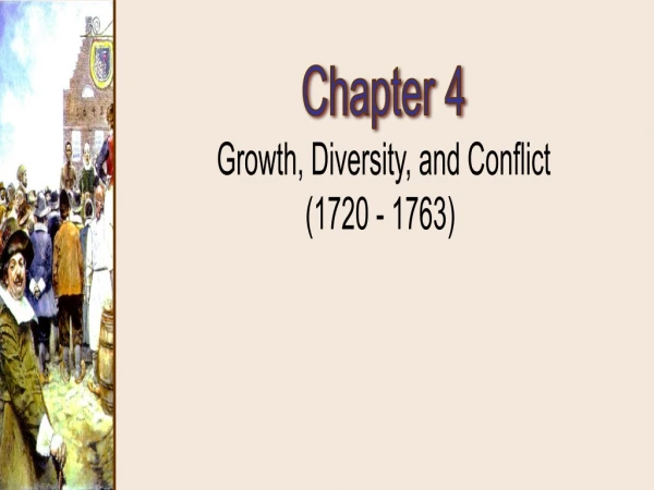 Chapter 4 Growth, Diversity, and Conflict (1720 - 1763)