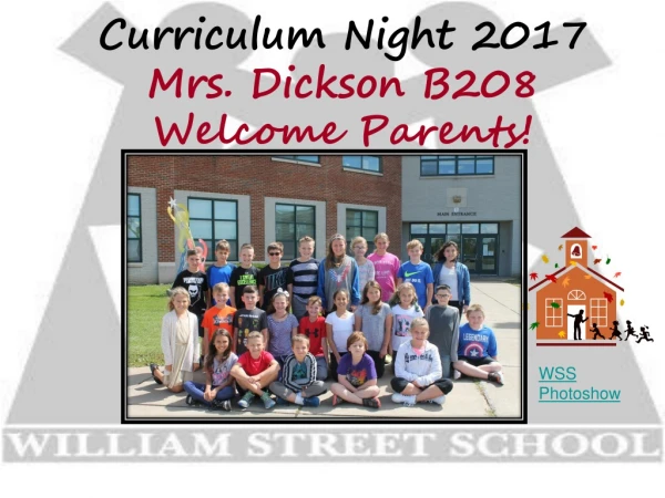 Curriculum Night 2017 Mrs. Dickson B208 Welcome Parents!
