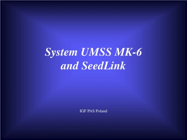 System UMSS MK-6 and SeedLink