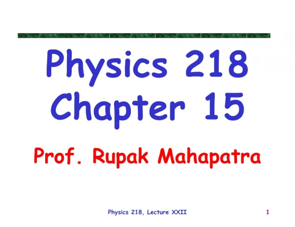 Physics 218 Chapter 15