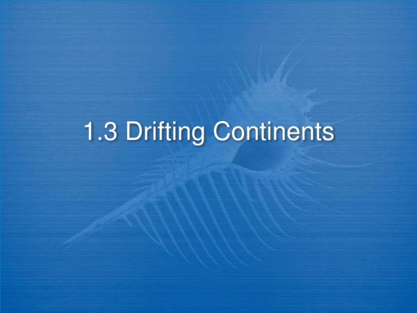 1.3 Drifting Continents