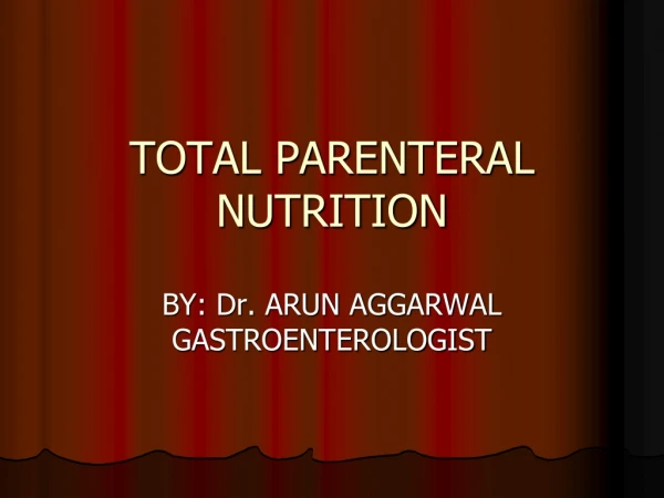 Dr Arun Aggarwal Gastroenterologist: - TOTAL PARENTERAL NUTRITION