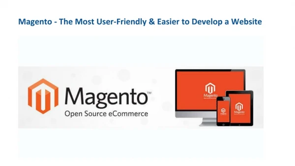 Magento - The Most User-Friendly & Easier to Develop a Website