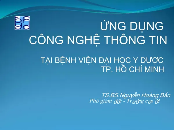 NG DNG C NG NGH TH NG TIN TI BNH VIN I HC Y DUC TP. H CH MINH TS.BS.Nguyn Ho ng Bc Ph gi m dc - Trung co s 1