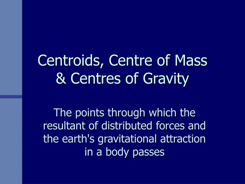 centroids centre of mass centres of gravity