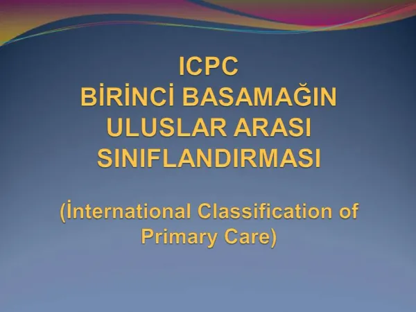 ICPC BIRINCI BASAMAGIN ULUSLAR ARASI SINIFLANDIRMASI International Classification of Primary Care