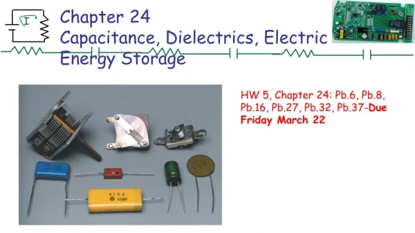 Chapter 24 Capacitance, Dielectrics, Electric Energy Storage