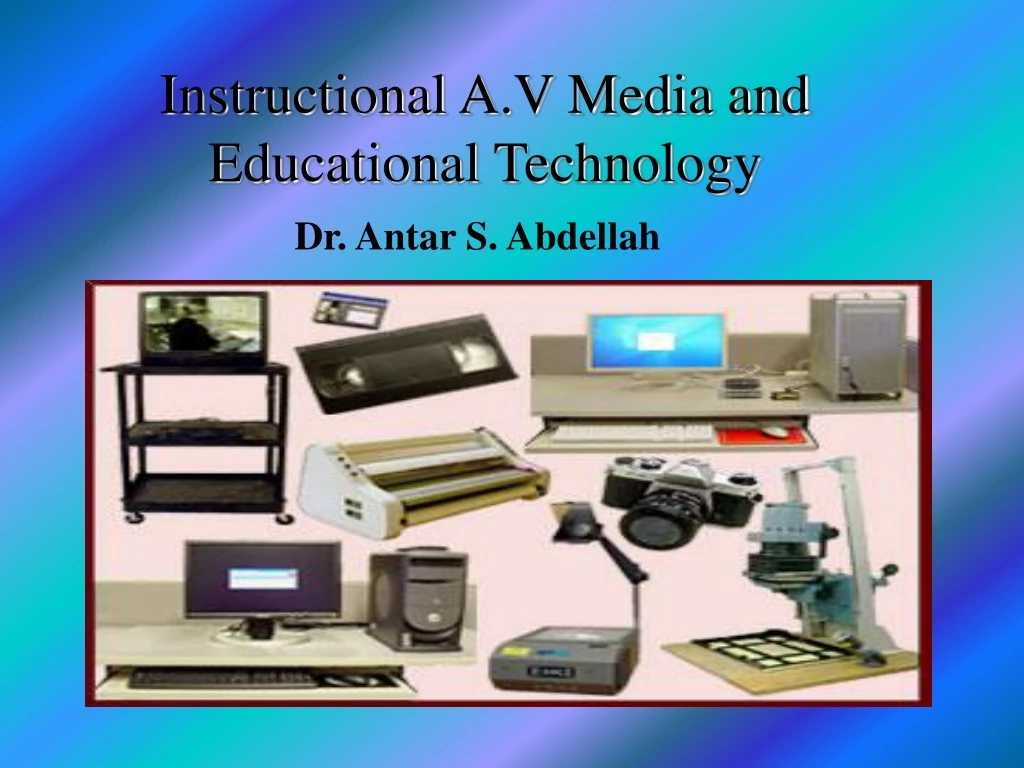 instructional a v media and educational technology dr antar s abdellah