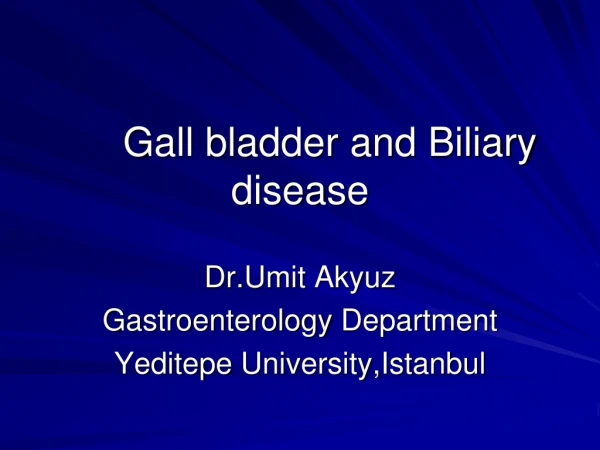 Gall bladder and Biliary disease