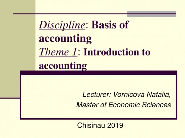 D iscipline : Basis of accounting Theme 1 : Introduction to accounting
