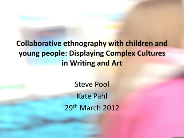 Steve Pool Kate Pahl 29 th March 2012