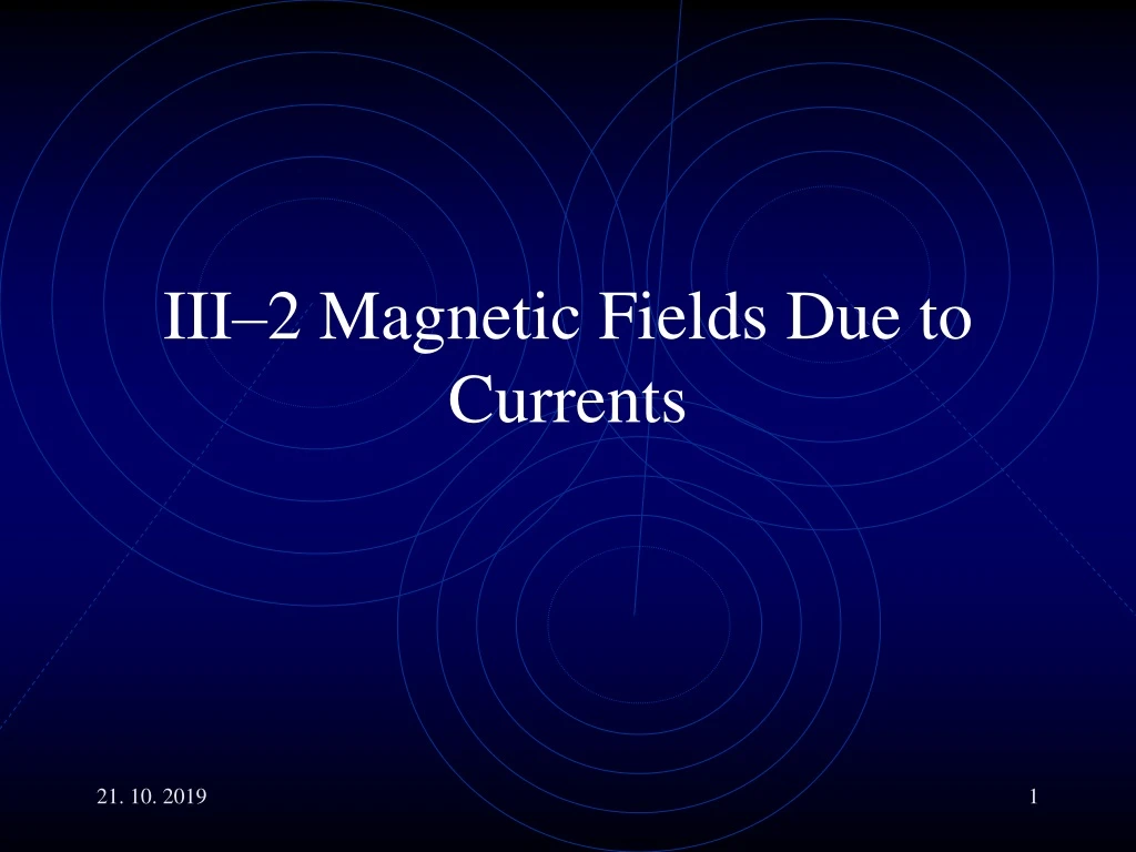 iii 2 magnetic fields due to currents