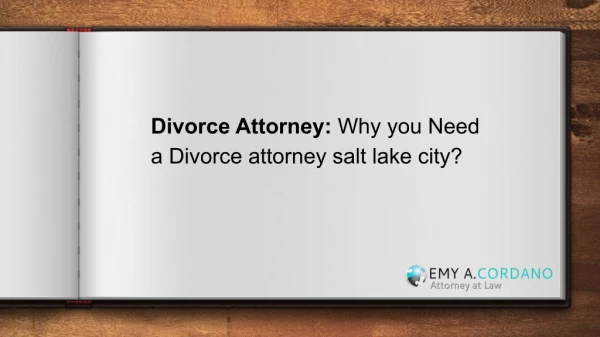 Divorce Attorney: Why you Need a Divorce attorney salt lake city?
