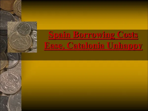 Spain Borrowing Costs Ease, Catalonia Unhappy
