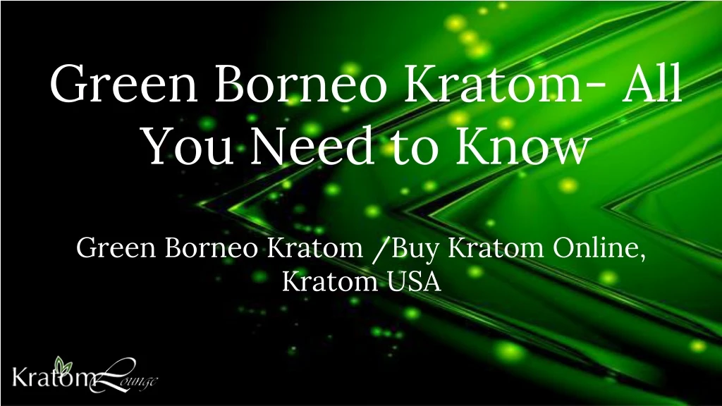 green borneo kratom all you need to know