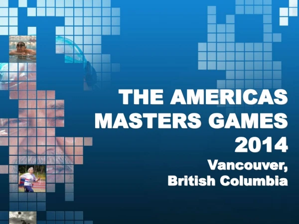 THE AMERICAS MASTERS GAMES 2014 Vancouver, British Columbia