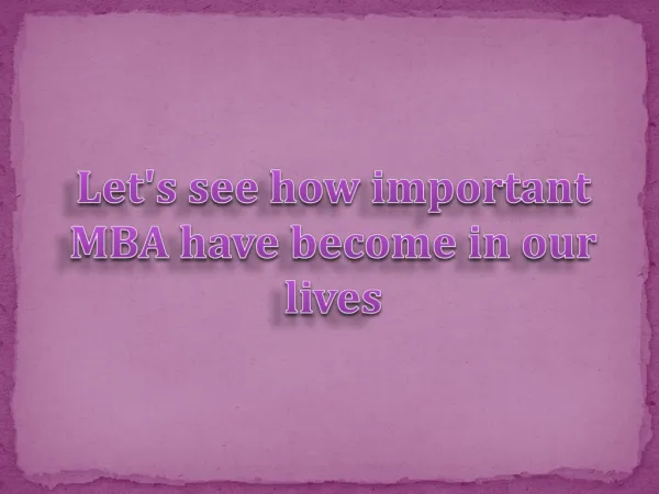 Let's see how important MBA have become in our lives