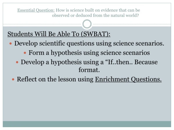 Students Will Be Able To (SWBAT): Develop scientific questions using science scenarios.