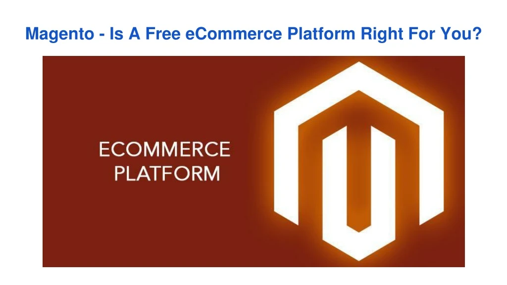 magento is a free ecommerce platform right for you